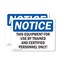 Signmission This Equipment For Use By Trained And Certified, 7 in W x Rectangle, Vinyl Decal OS-2PACK-NS-D-57-L-18611 - alternate 1